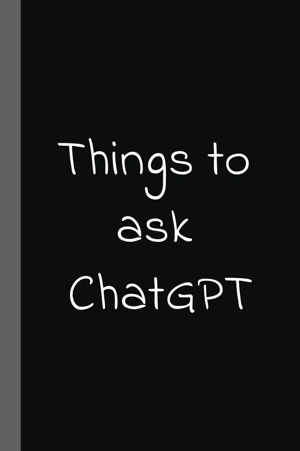 Things to ask CHATGPT: Funny Notebook for Office Work | Gag Gift for Dad, Mom, Boss or Coworkers | 100 Page 6x9 Blank Lined Notebook & Journal