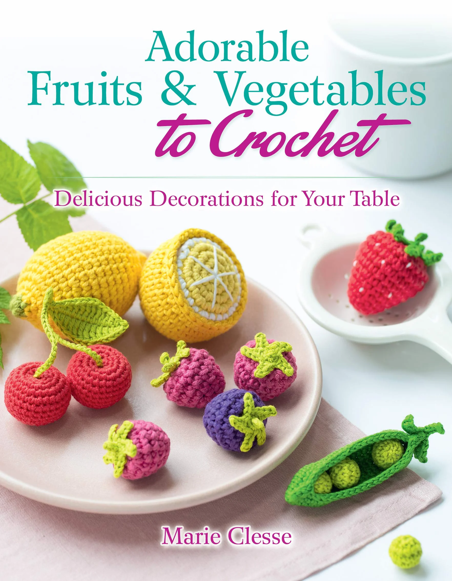 Adorable Fruits & Vegetables to Crochet: Delicious Decorations for Your Table