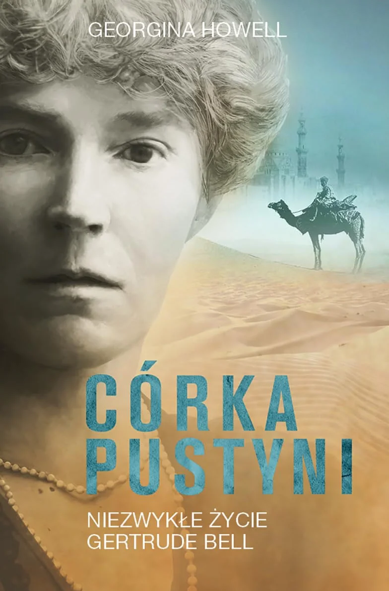 CÓRKA PUSTYNI: Niezwykłe życie Gertrude Bell