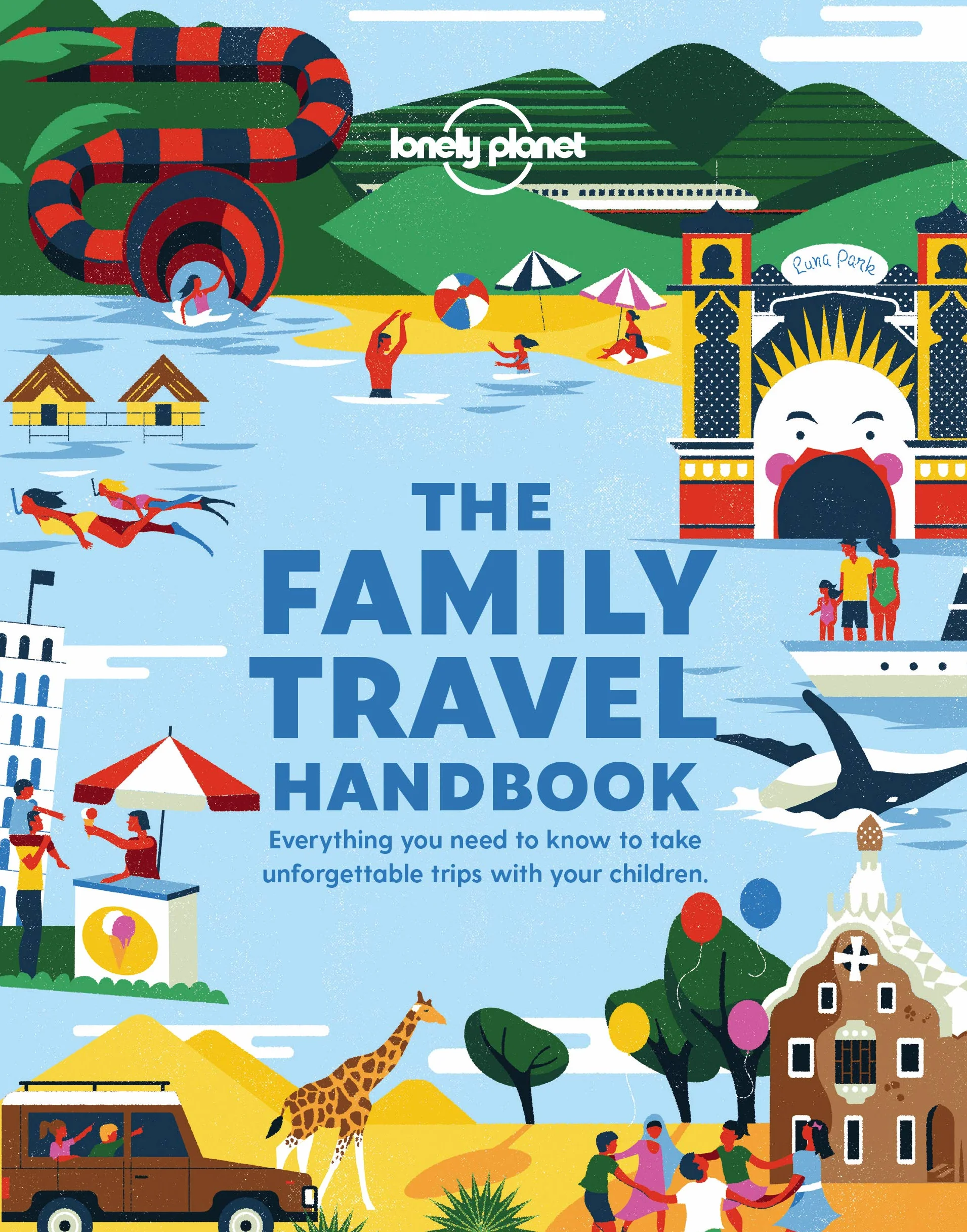 The Family Travel Handbook - 1ed - Anglais: Amazing Experiences Across the World for All Ages | How To Get Around with Infants | Best Places for Tweens & Teenagers