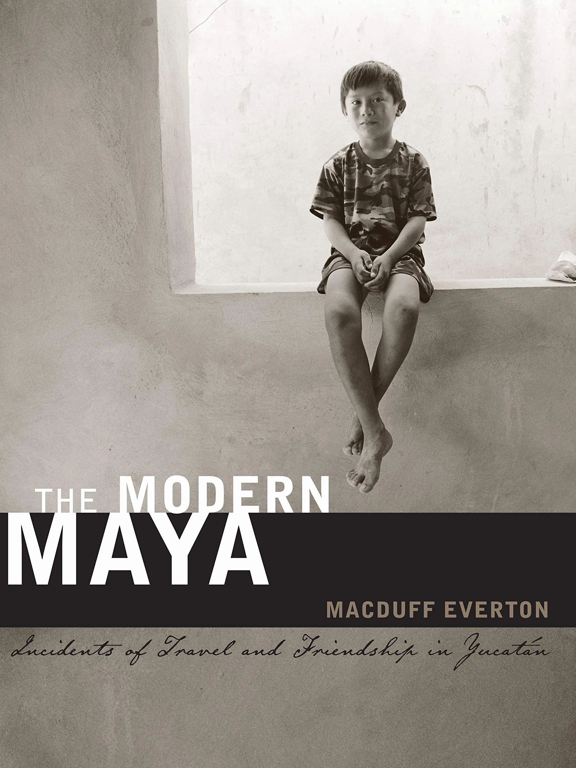 The Modern Maya: Incidents of Travel and Friendship in Yucatan