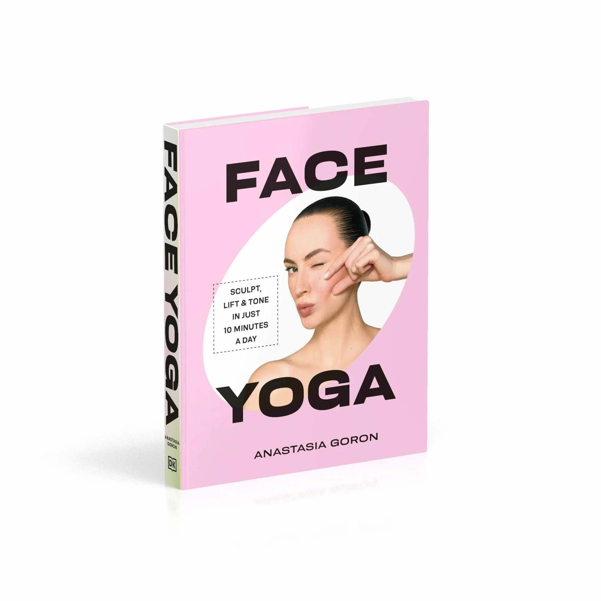 Face Yoga: Sculpt, Lift & Tone in Just 10 Minutes a Day