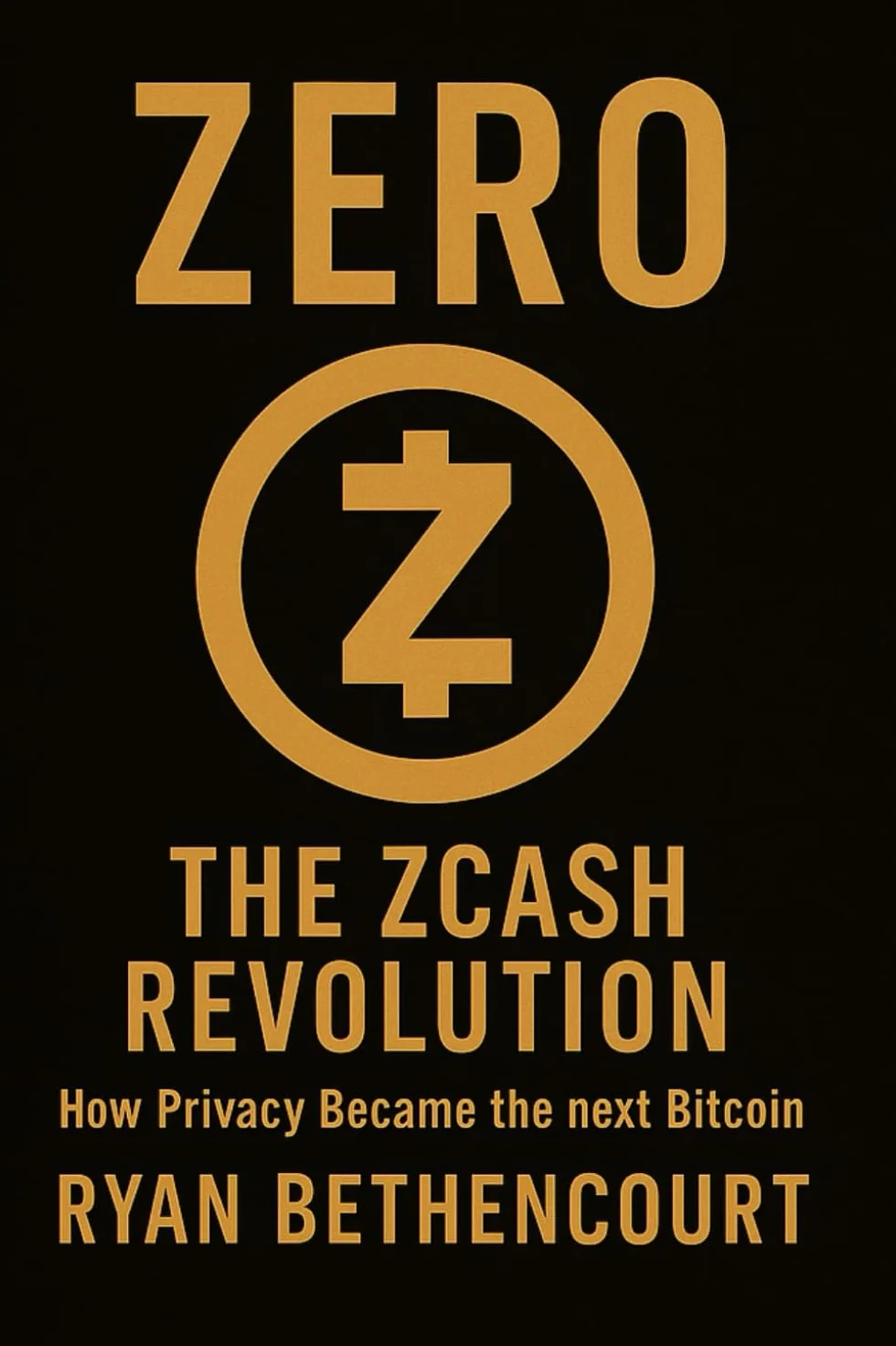 ZERO: The Zcash Revolution: How Privacy Became the Next Bitcoin