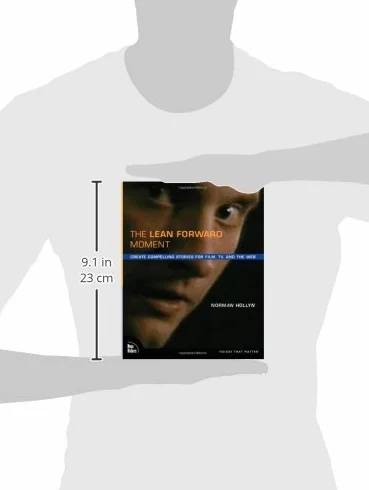 The Lean Forward Moment: Create Compelling Stories for Film, TV, and the Web