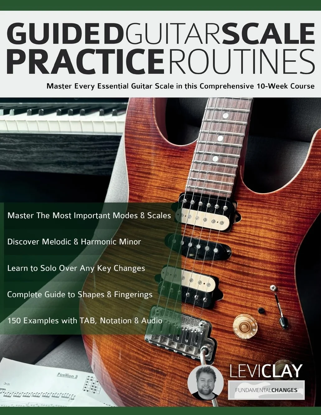 Guided Guitar Scale Practice Routines: Master Every Essential Guitar Scale in this Comprehensive 10-Week Course