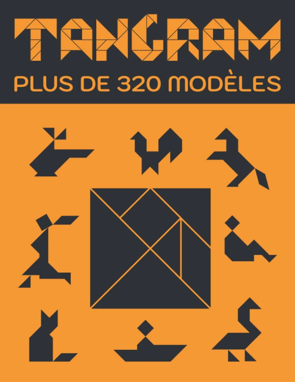 Tangram, plus de 320 modèles: Livre Tangram pour adulte et enfant