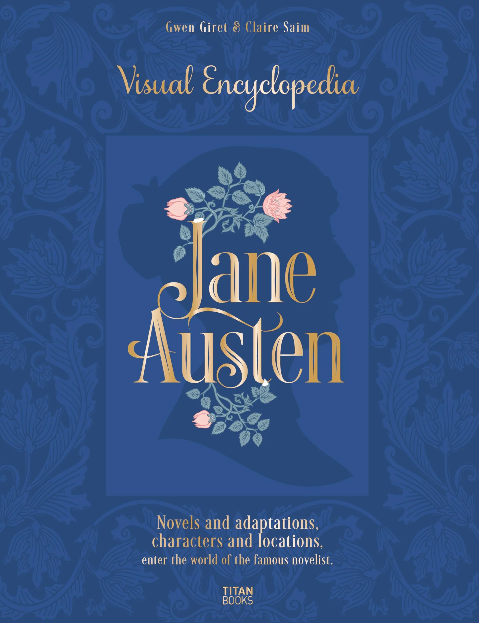 Jane Austen: Visual Encyclopedia: Novels and Adaptations, Characters and Locations - Enter the World of the Famous Novelist.