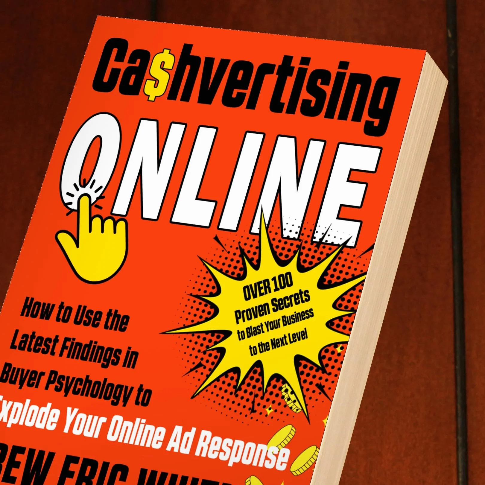 Cashvertising Online: How to Use the Latest Findings in Buyer Psychology to Explode Your Online AD Response