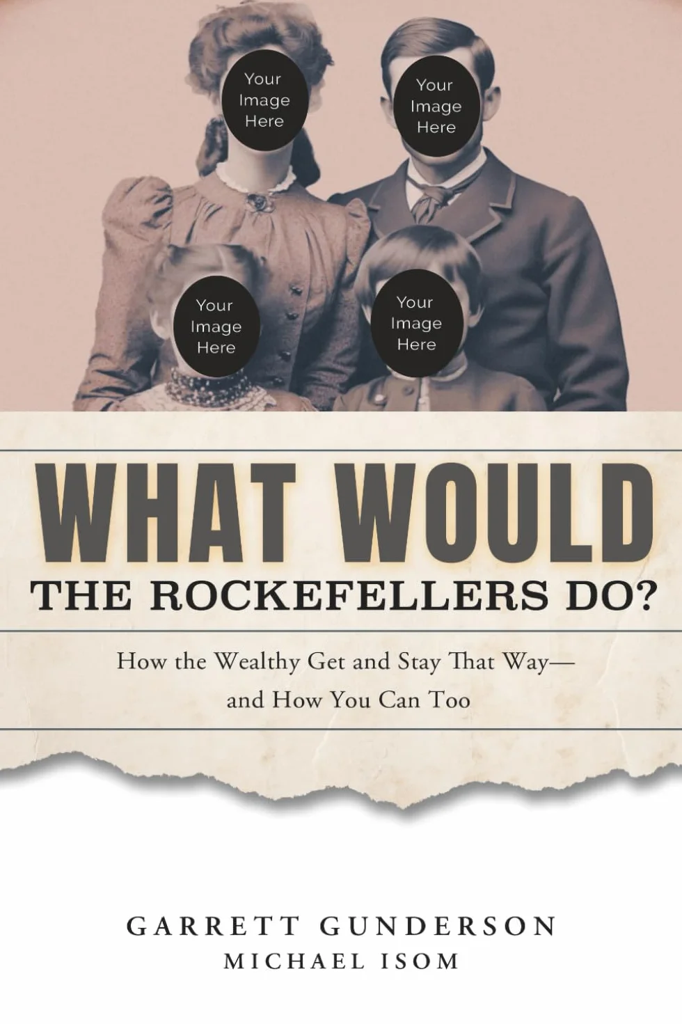 What Would the Rockefellers Do?: How the Wealthy Get and Stay That Way...and How You Can Too