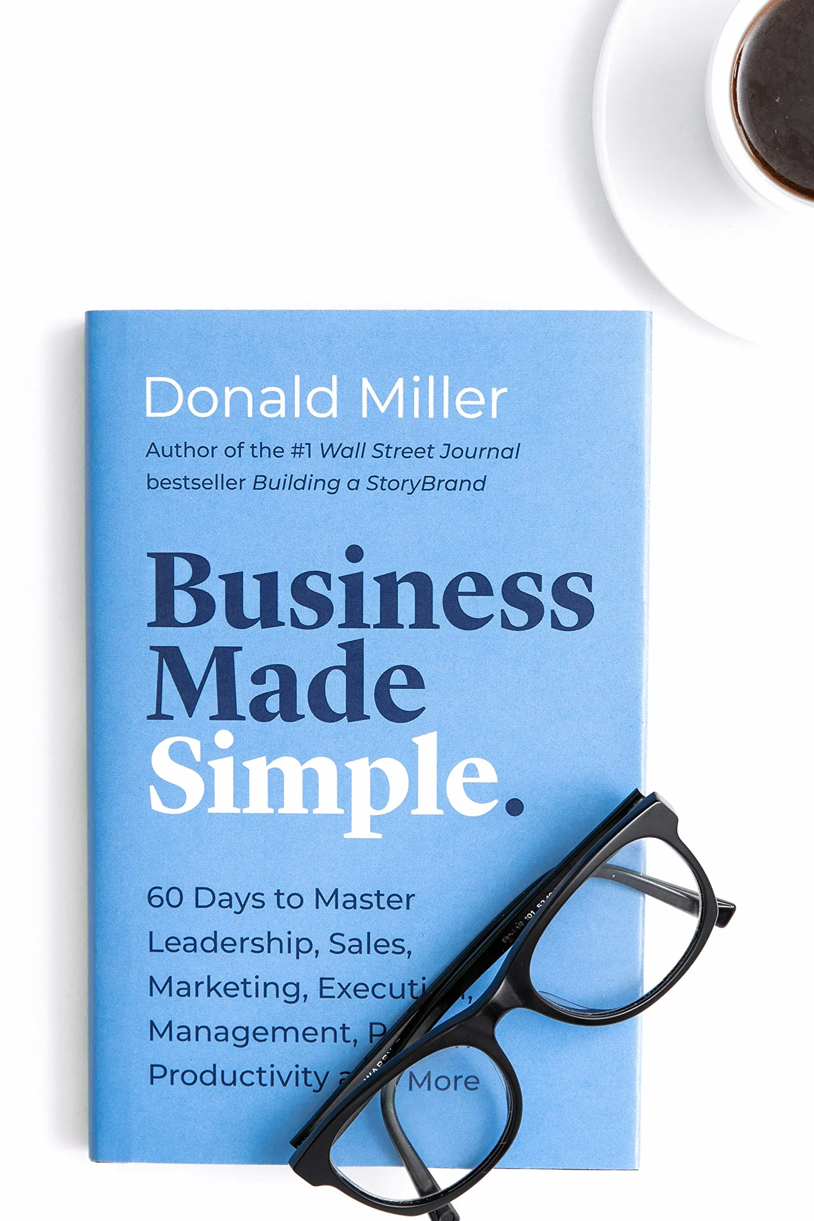 Business Made Simple: 60 Days to Master Leadership, Sales, Marketing, Execution, Management, Personal Productivity and More