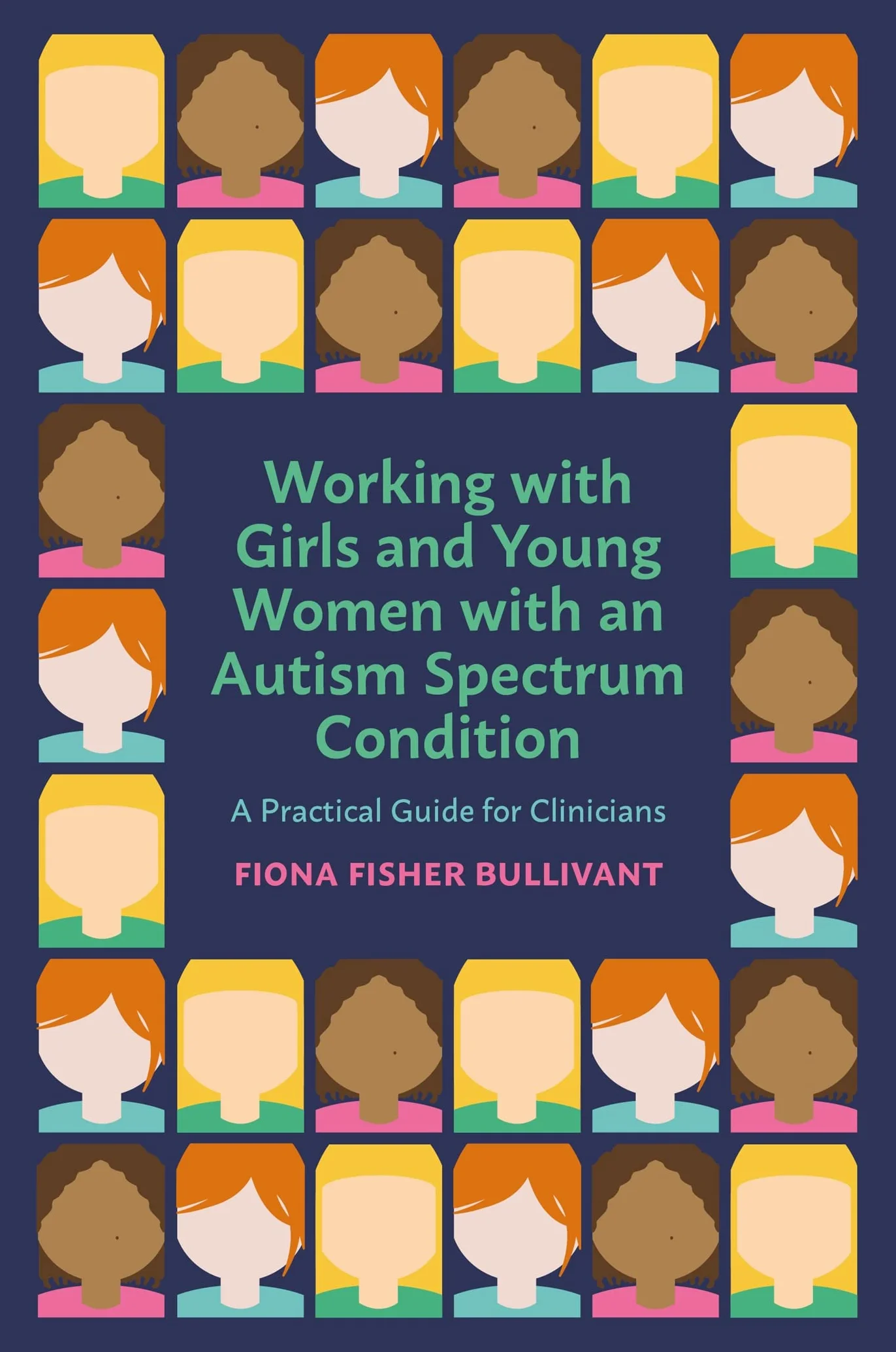 Working with Girls and Young Women with an Autism Spectrum Condition: A Practical Guide for Clinicians