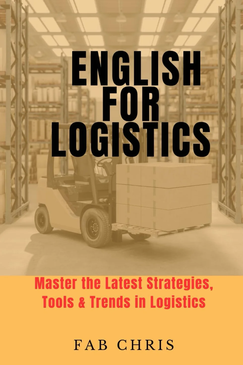 English for Logistics: Master the Latest Strategies, Tools & Trends in Logistics