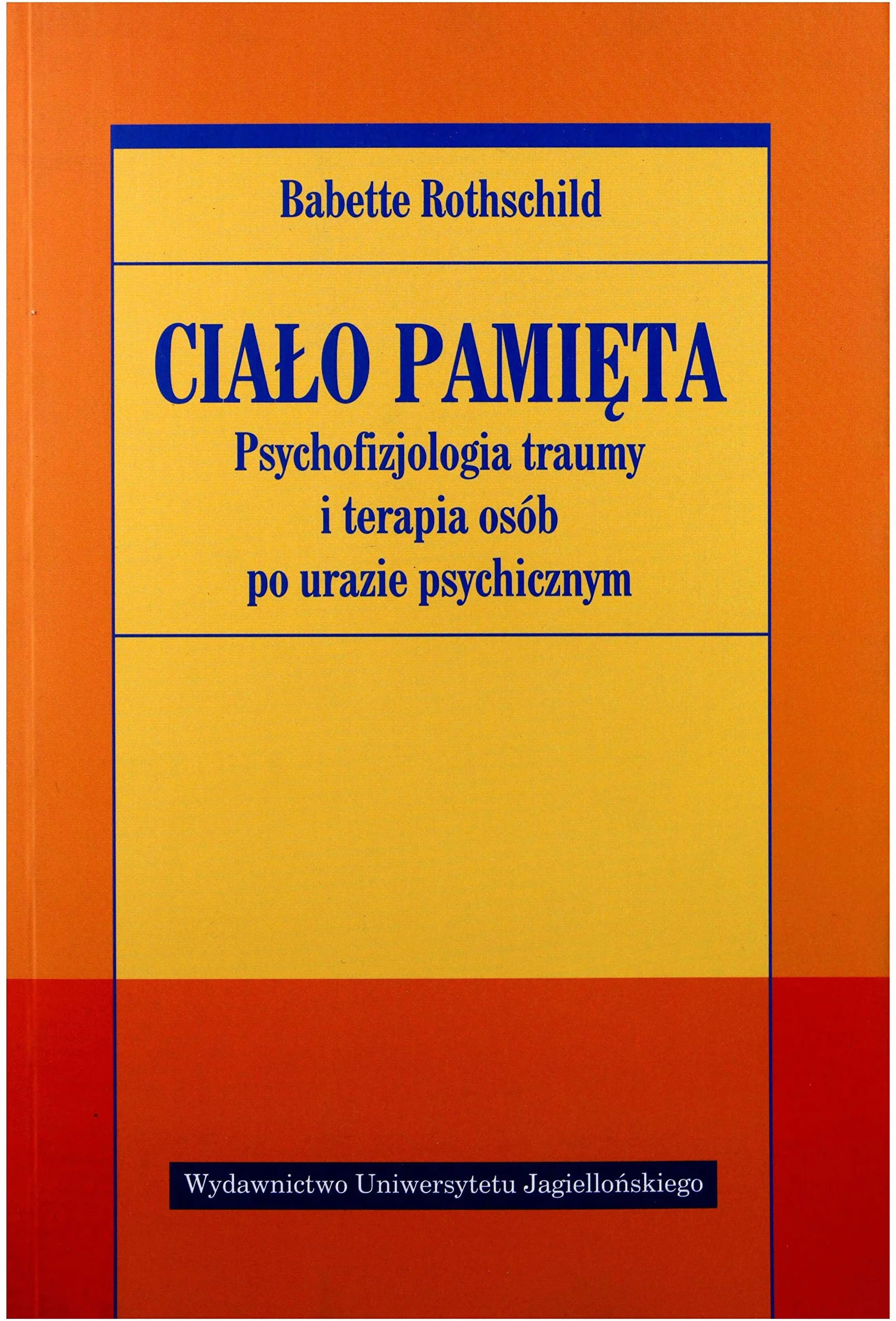 Ciało pamięta Psychofizjologia traumy i terapia osób po urazie psychicznym