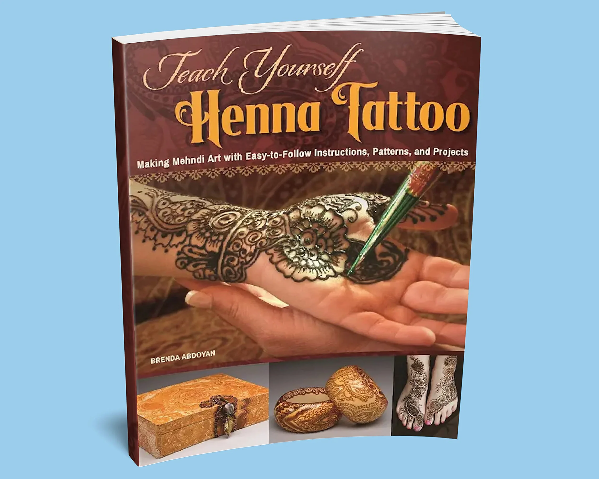 Teach Yourself Henna Tattoo: Making Mehndi Art with Easy-To-Follow Instructions, Patterns, and Projects