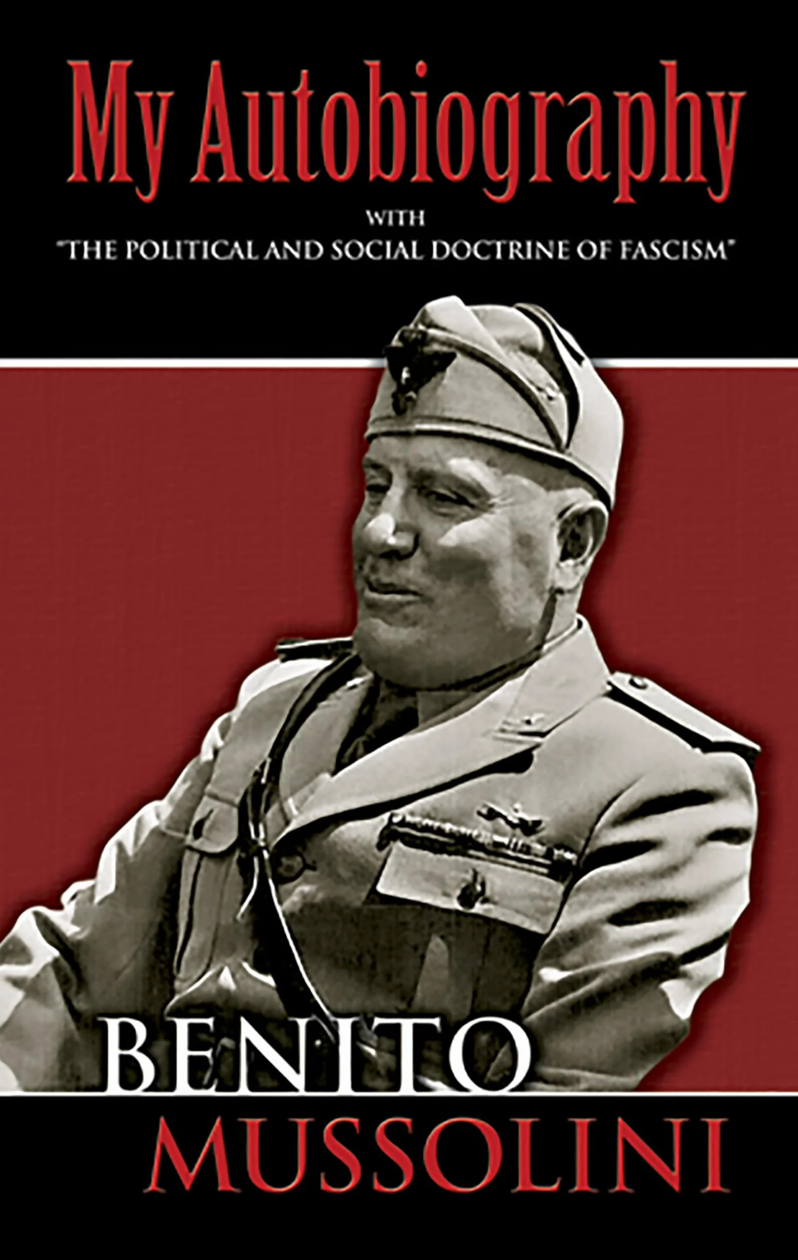My Autobiography: With "the Political and Social Doctrine of Fascism"