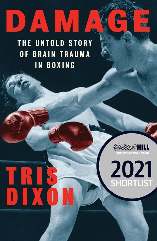 Damage: The Untold Story of Brain Trauma in Boxing (Shortlisted for the William Hill Sports Book of the Year Prize)