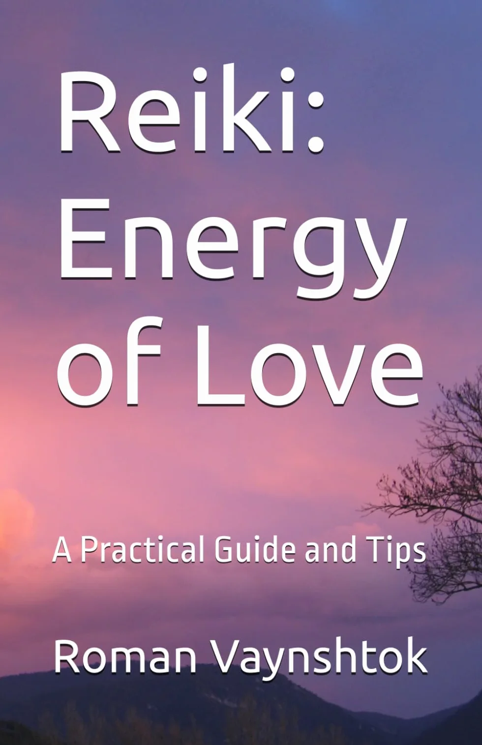 Reiki: Energy of Love: A Practical Guide and Tips