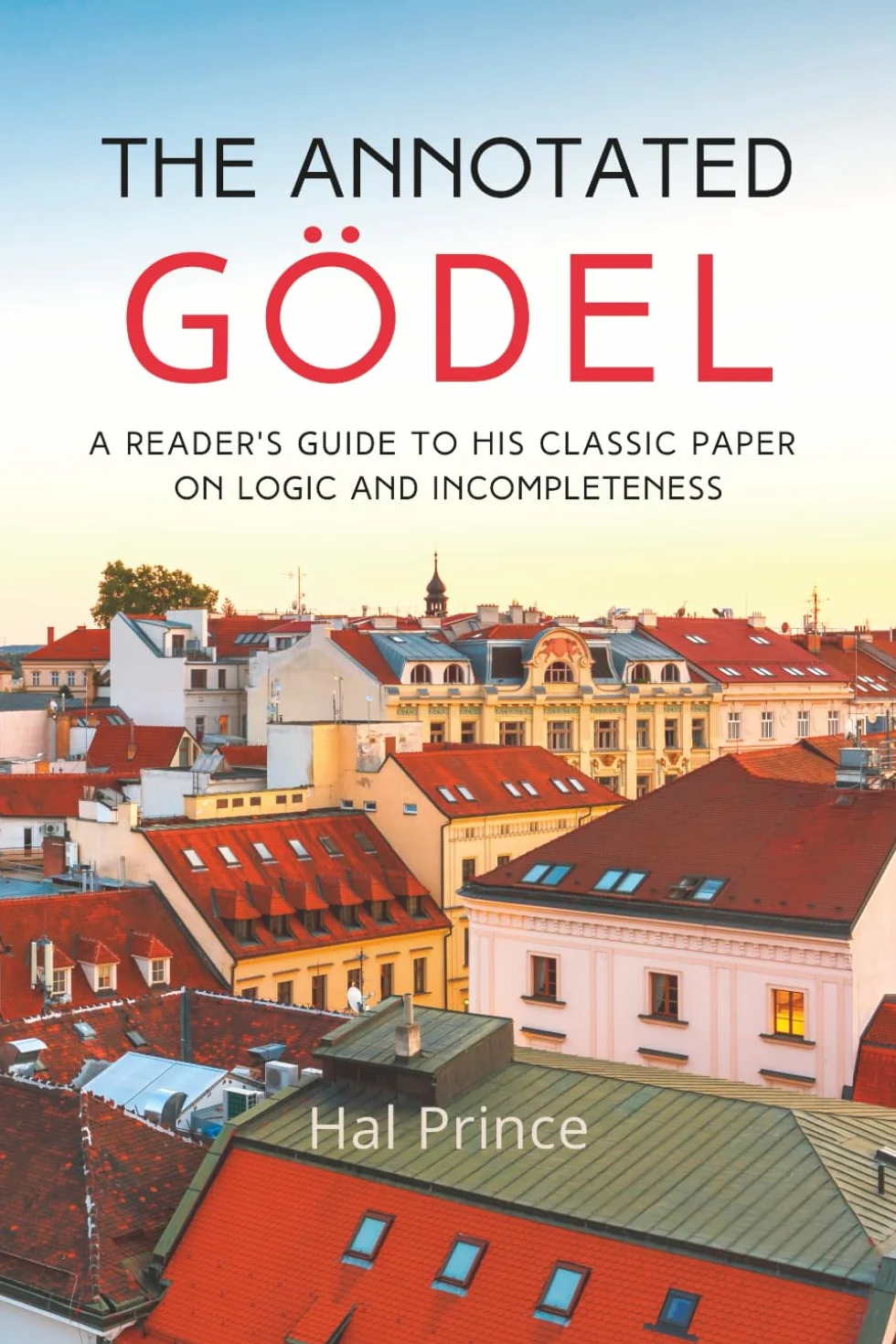 The Annotated Gödel: A Reader's Guide to his Classic Paper on Logic and Incompleteness