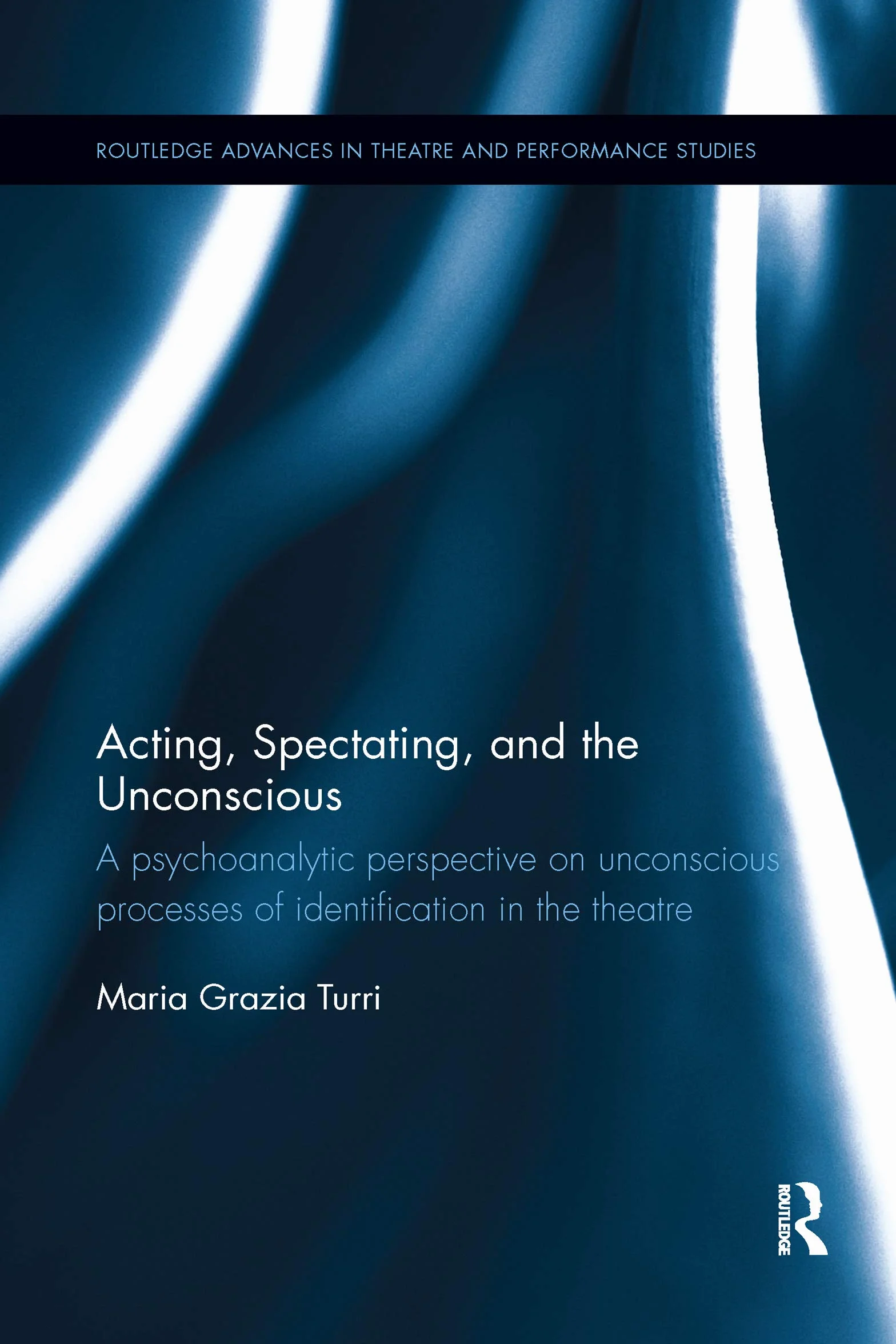 Acting, Spectating, and the Unconscious: A psychoanalytic perspective on unconscious processes of identification in the theatre