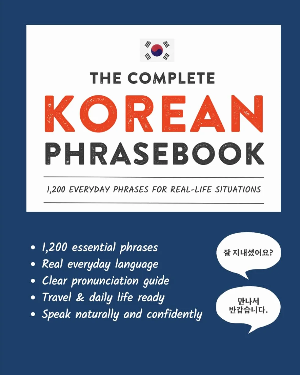 The Complete Korean Phrasebook: 1,200 Everyday Phrases for Real-Life Situations, Core Vocabulary for Daily Communication, A Practical Speaking Guide with Clear Pronunciation and Cultural Notes