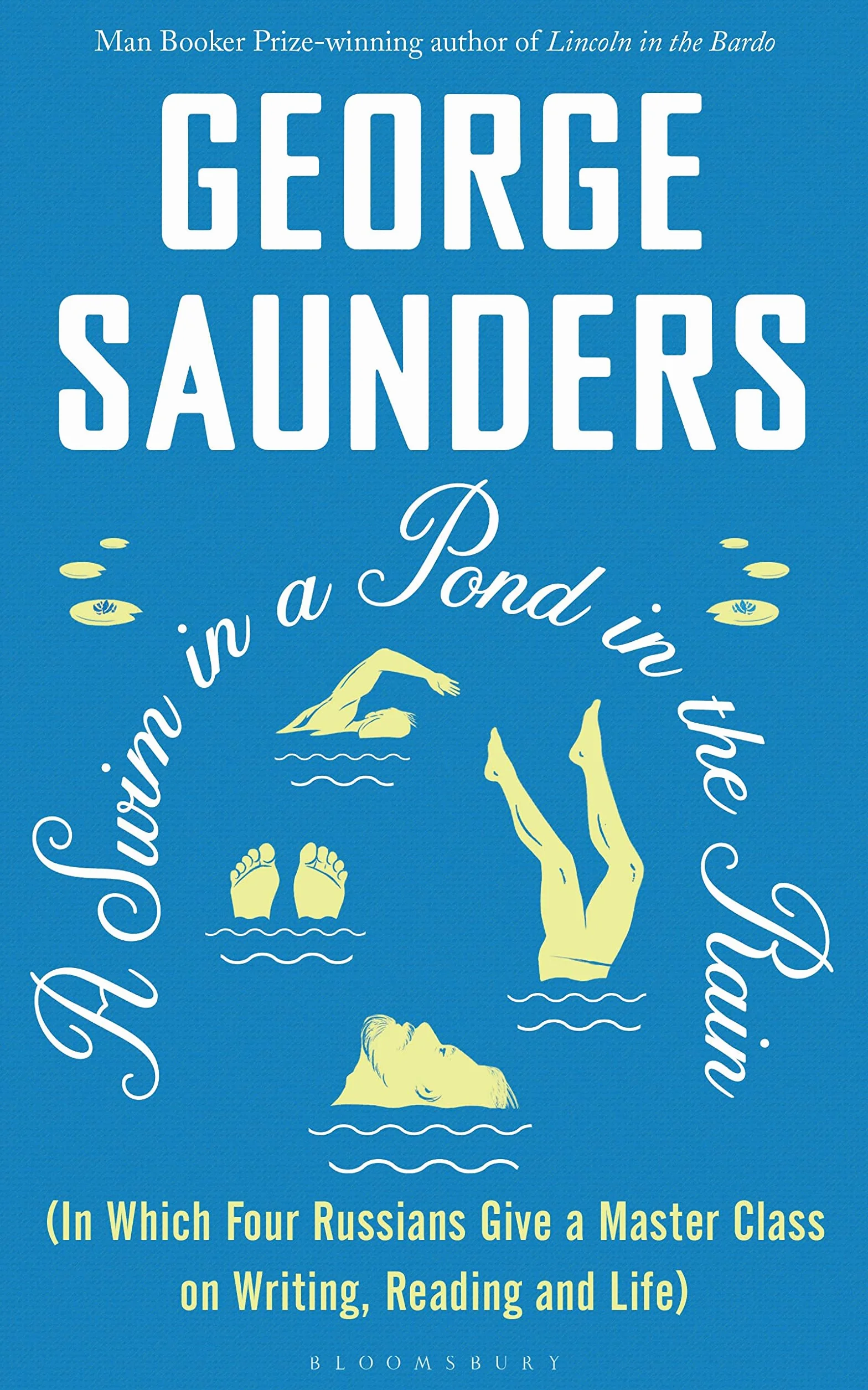 A Swim in a Pond in the Rain: From the Man Booker Prize-winning, New York Times-bestselling author of Lincoln in the Bardo