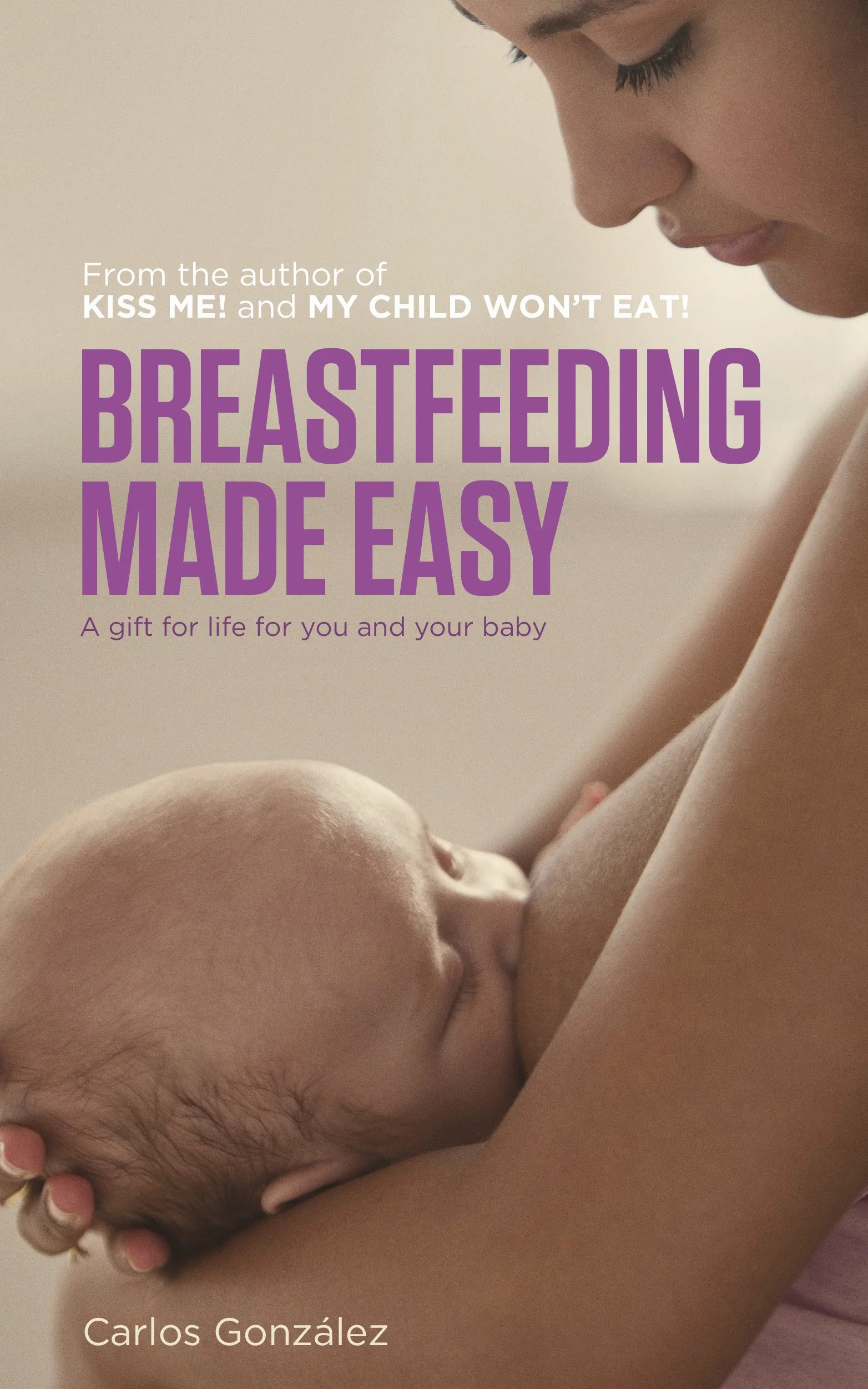 Breastfeeding Made Easy: A Gift for Life for You and Your Baby