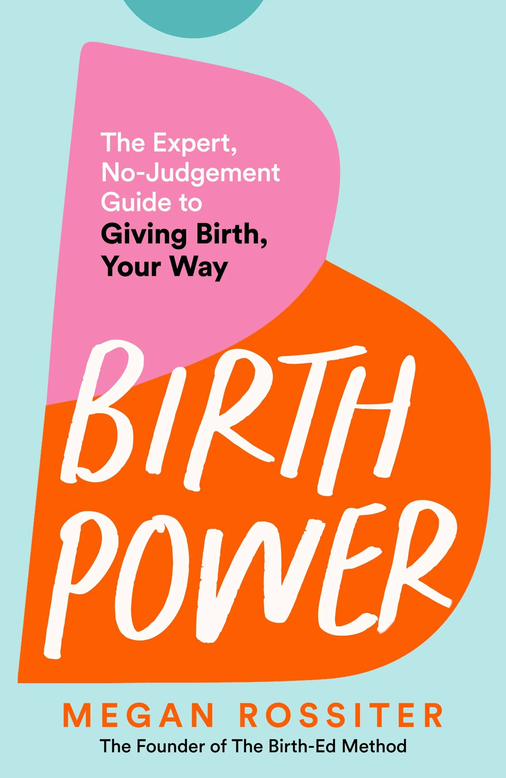 Birth Power: The Expert, No-Judgement Guide to Giving Birth, Your Way