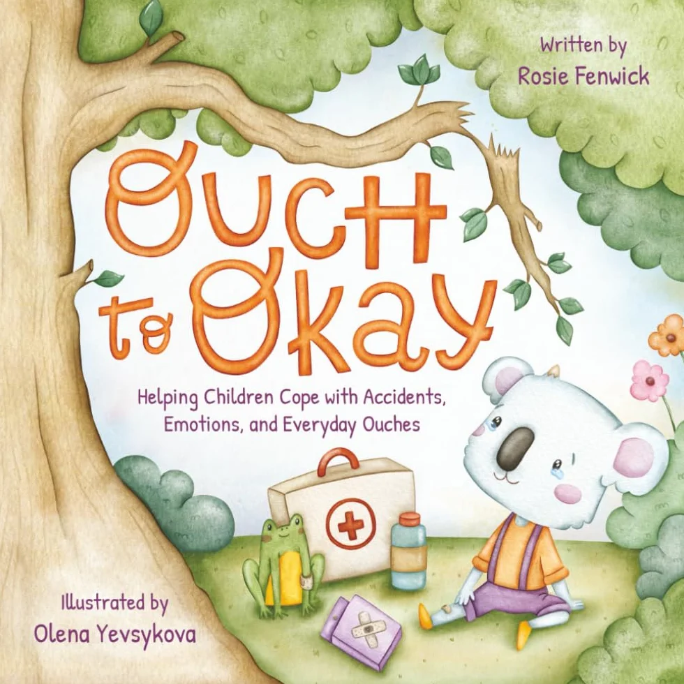 Ouch to Okay: Helping Children Cope with Accidents, Emotions, and Everyday Ouches