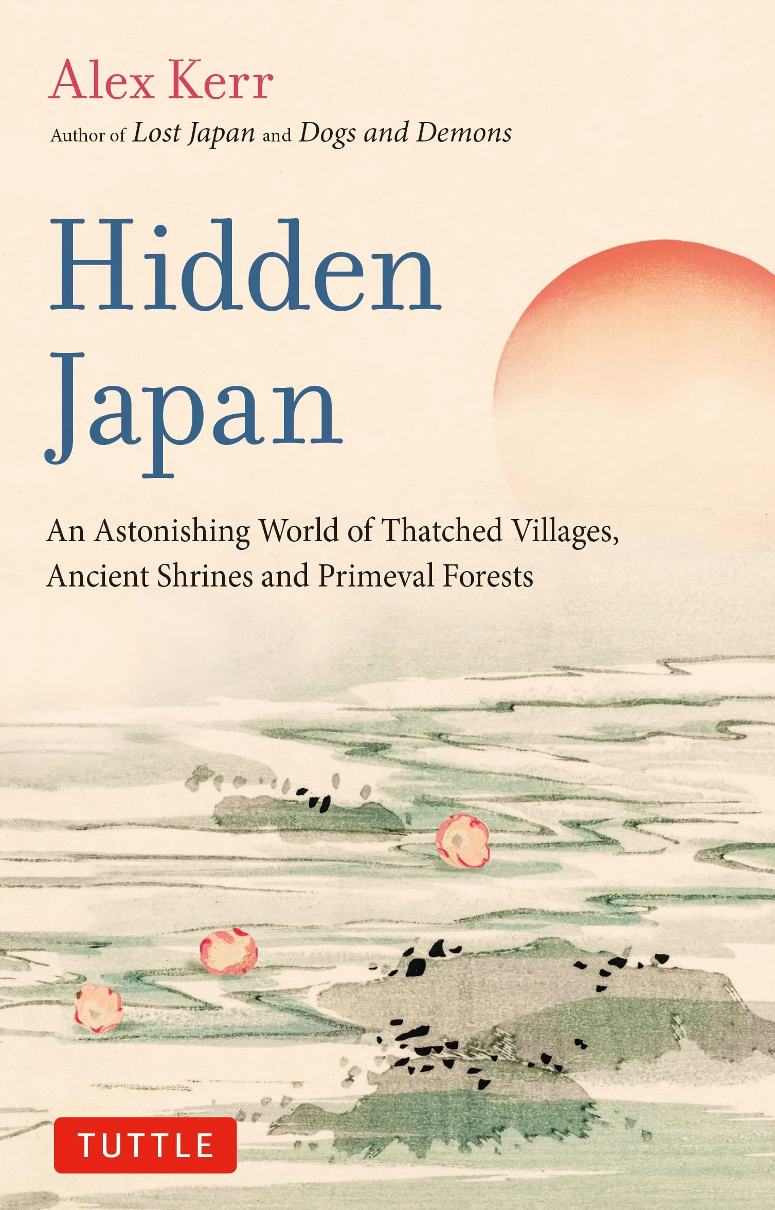 Hidden Japan: An Astonishing World of Thatched Villages, Ancient Shrines and Primeval Forests
