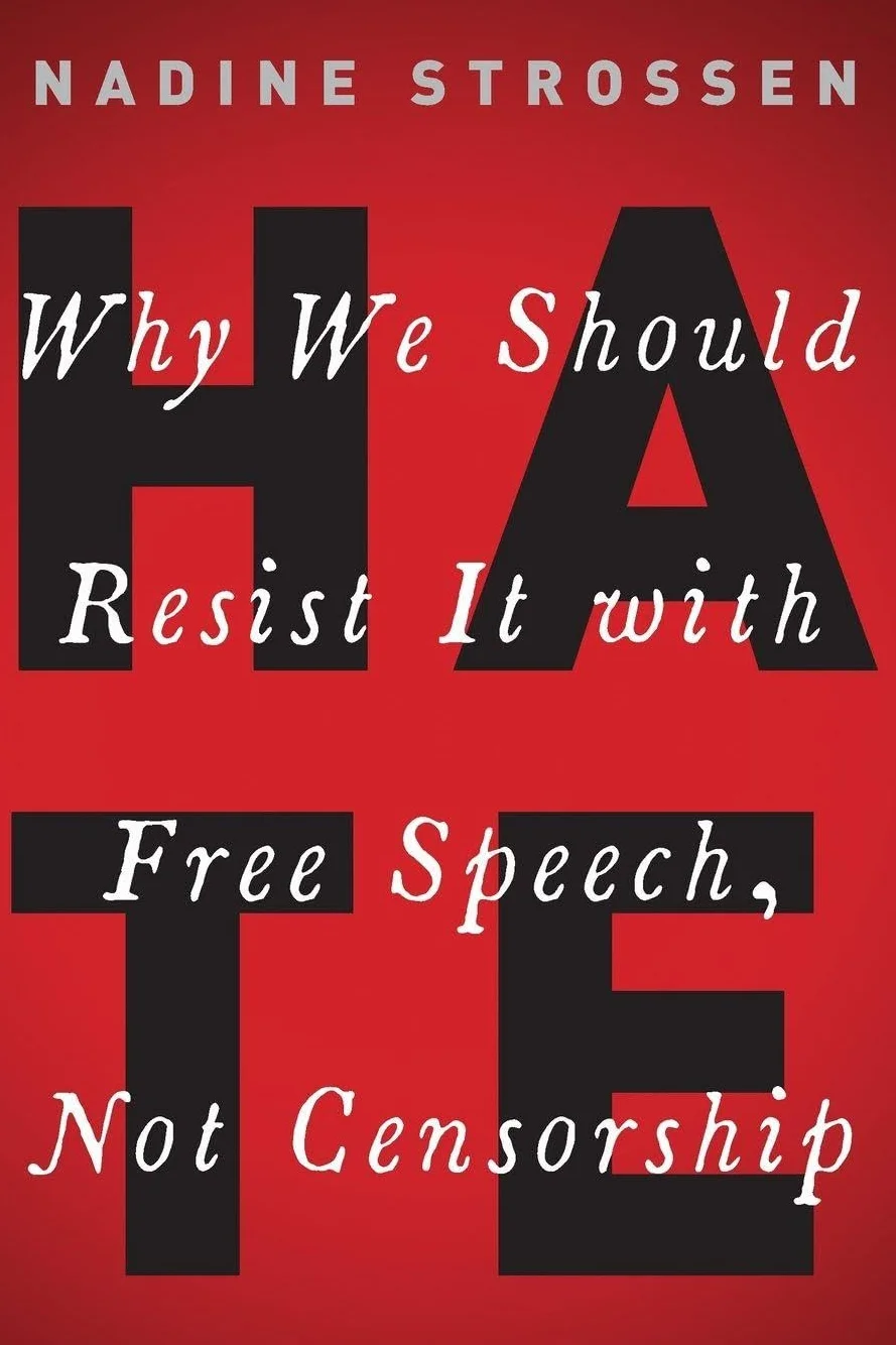 Hate: Why We Should Resist It with Free Speech, Not Censorship