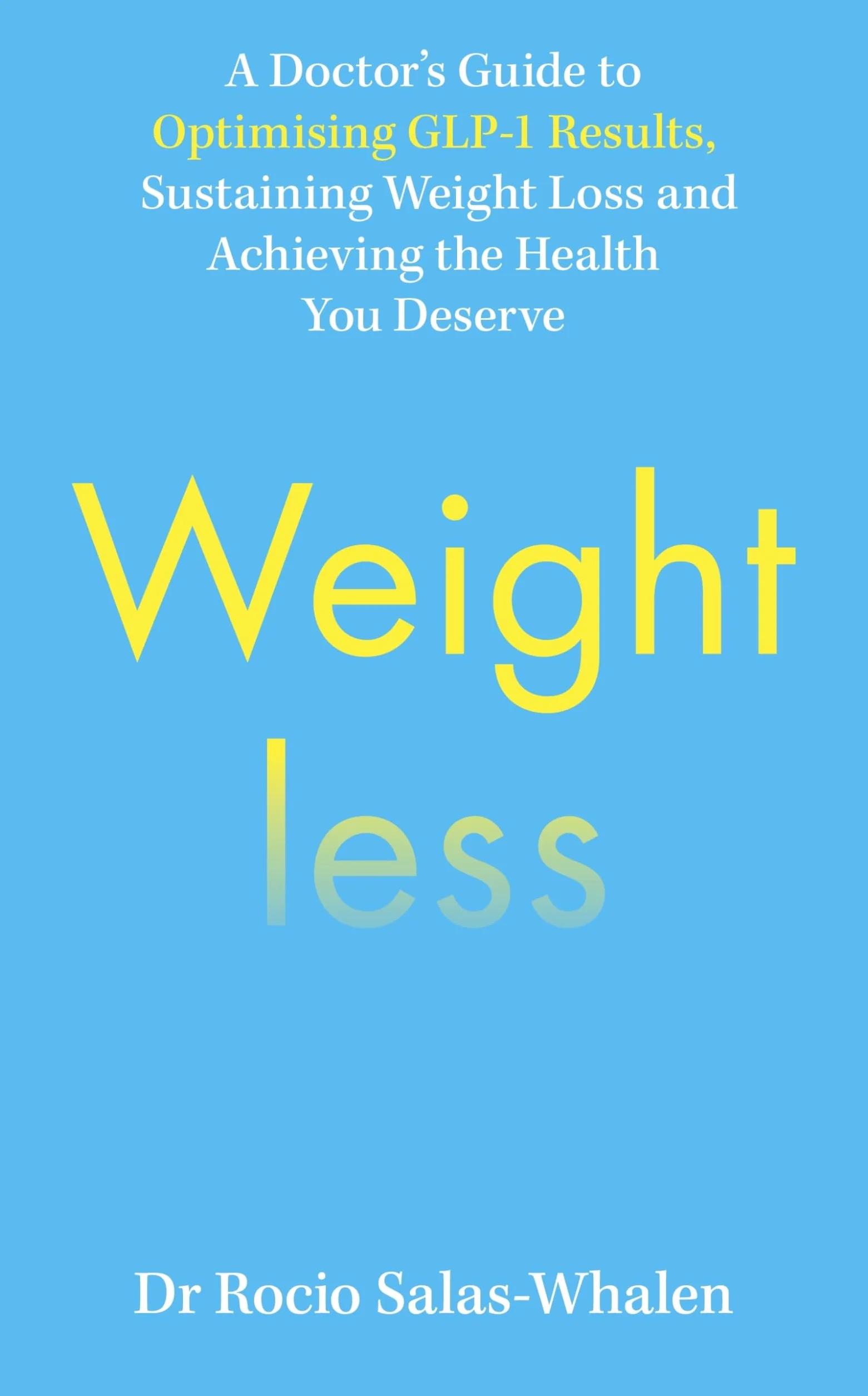 The Weightless: A Doctor’s Guide to Weight-Loss Medications, Sustainable Results and the Health You Deserve