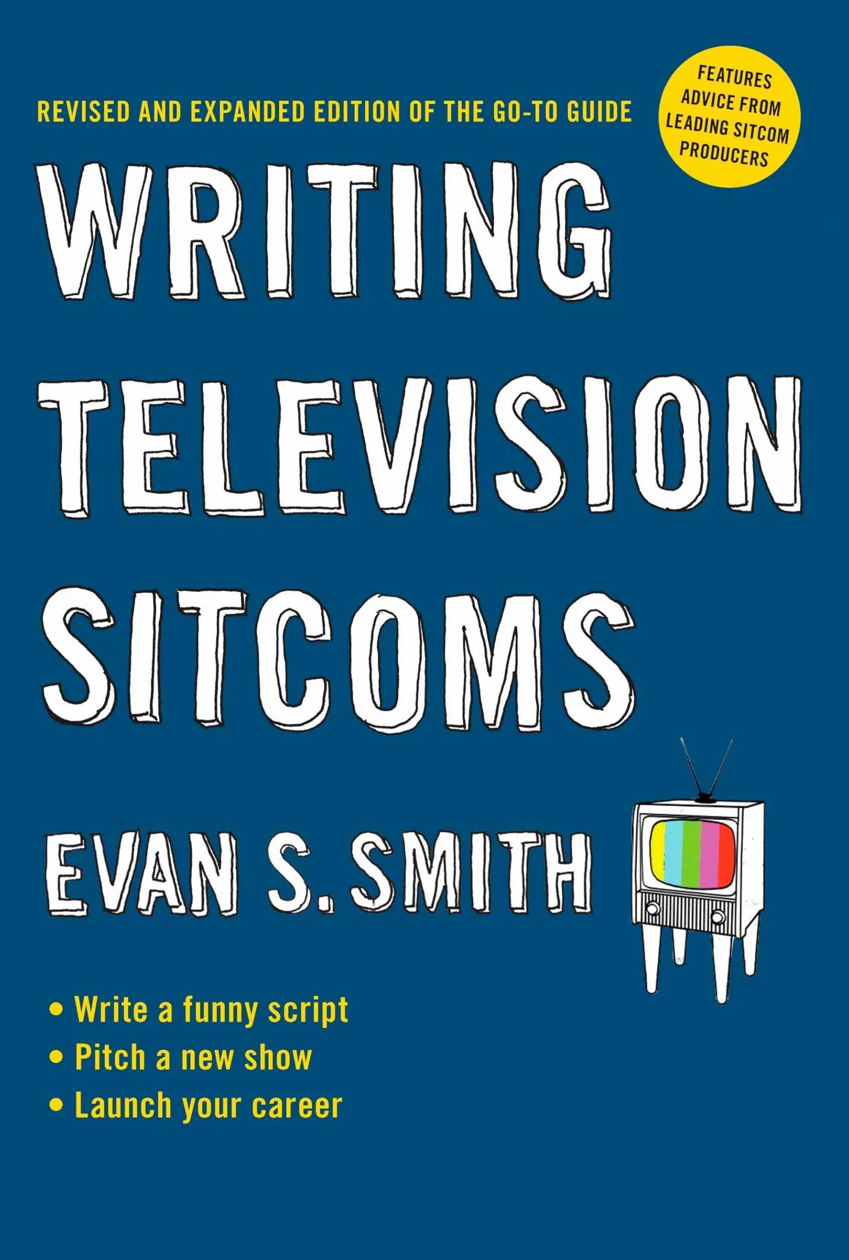 Writing Television Sitcoms: Revised and Expanded Edition of the Go-to Guide