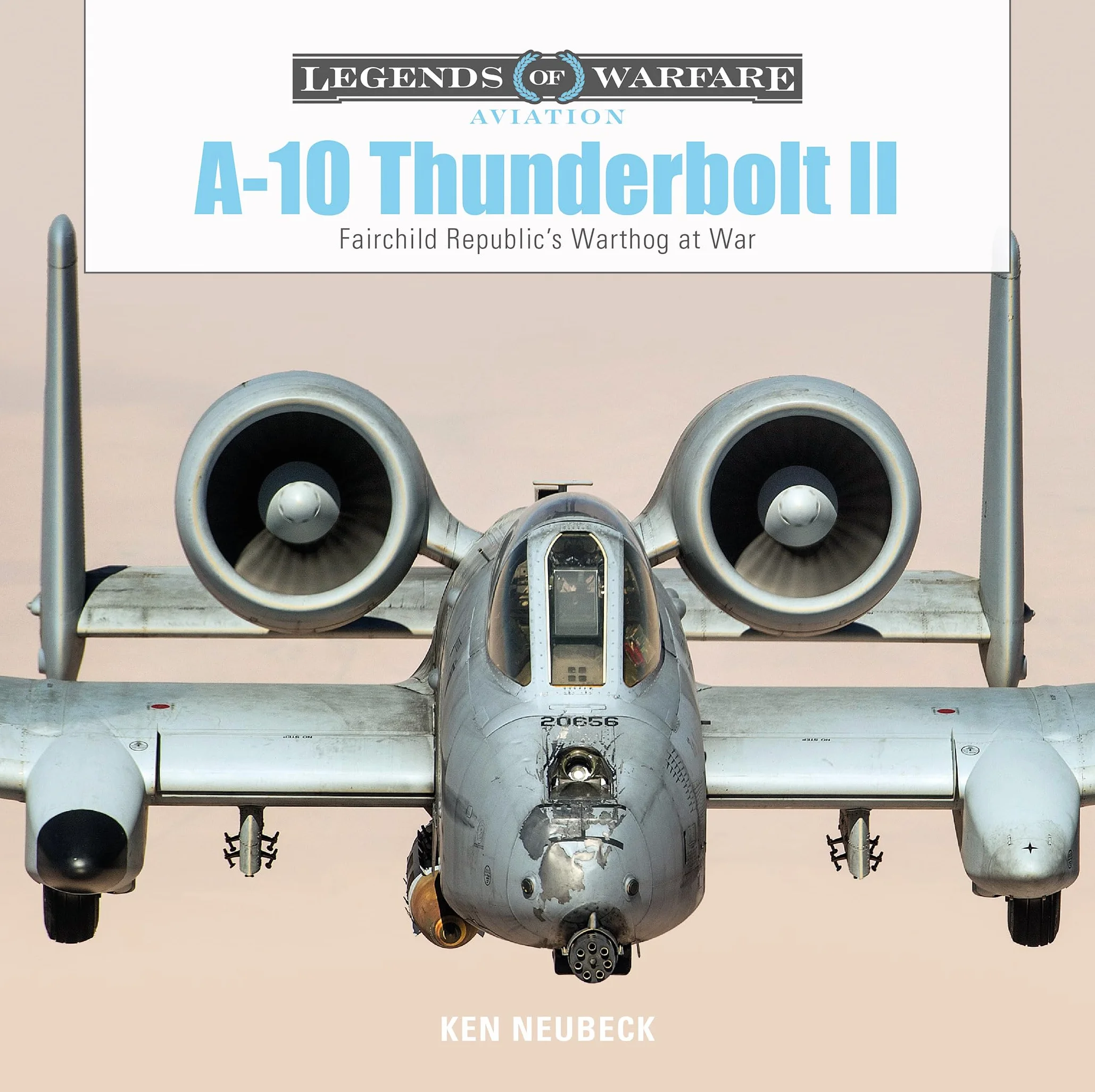 A10 Thunderbolt II: Fairchild Republic's Warthog at War: 17 (Legends of Warfare: Aviation)