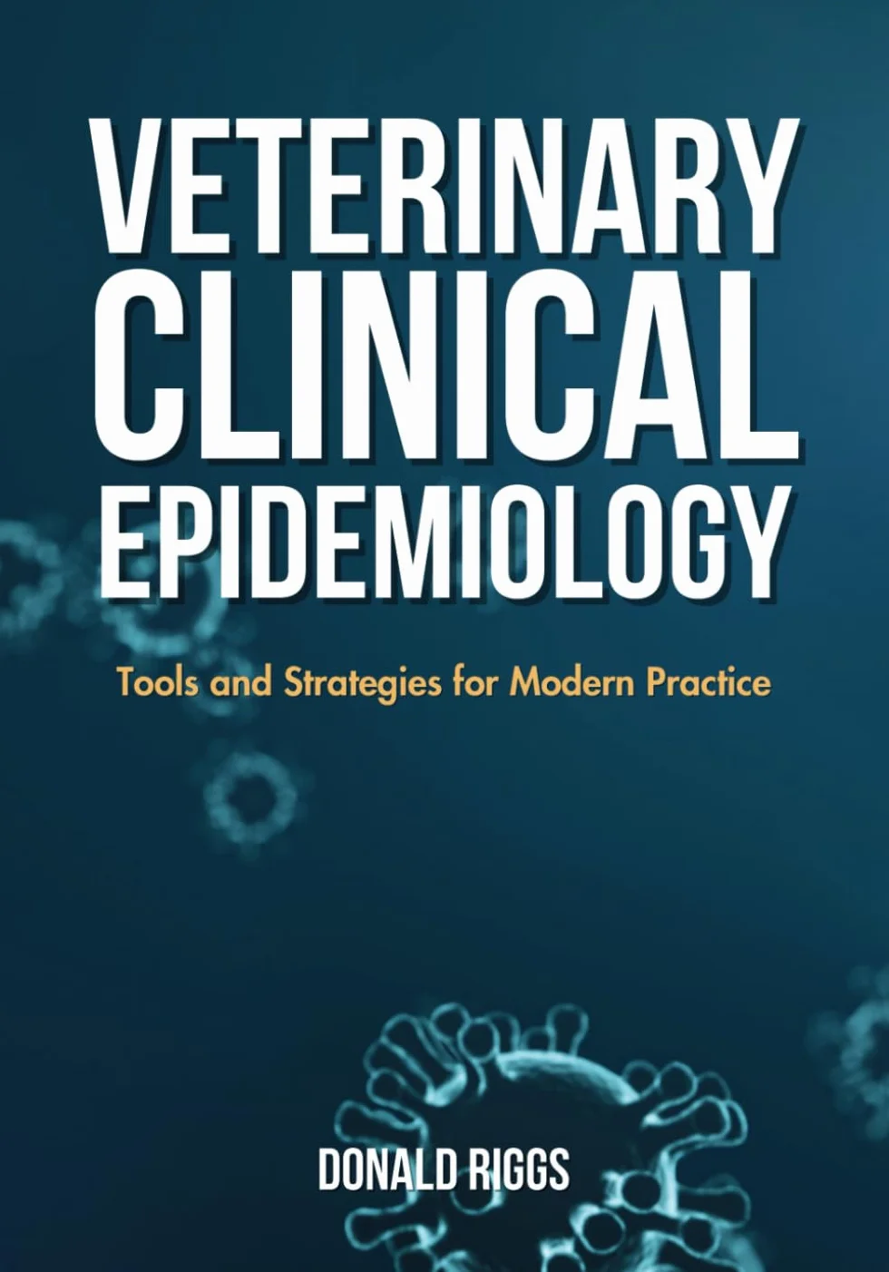 Veterinary Clinical Epidemiology: Tools and Strategies for Modern Practice