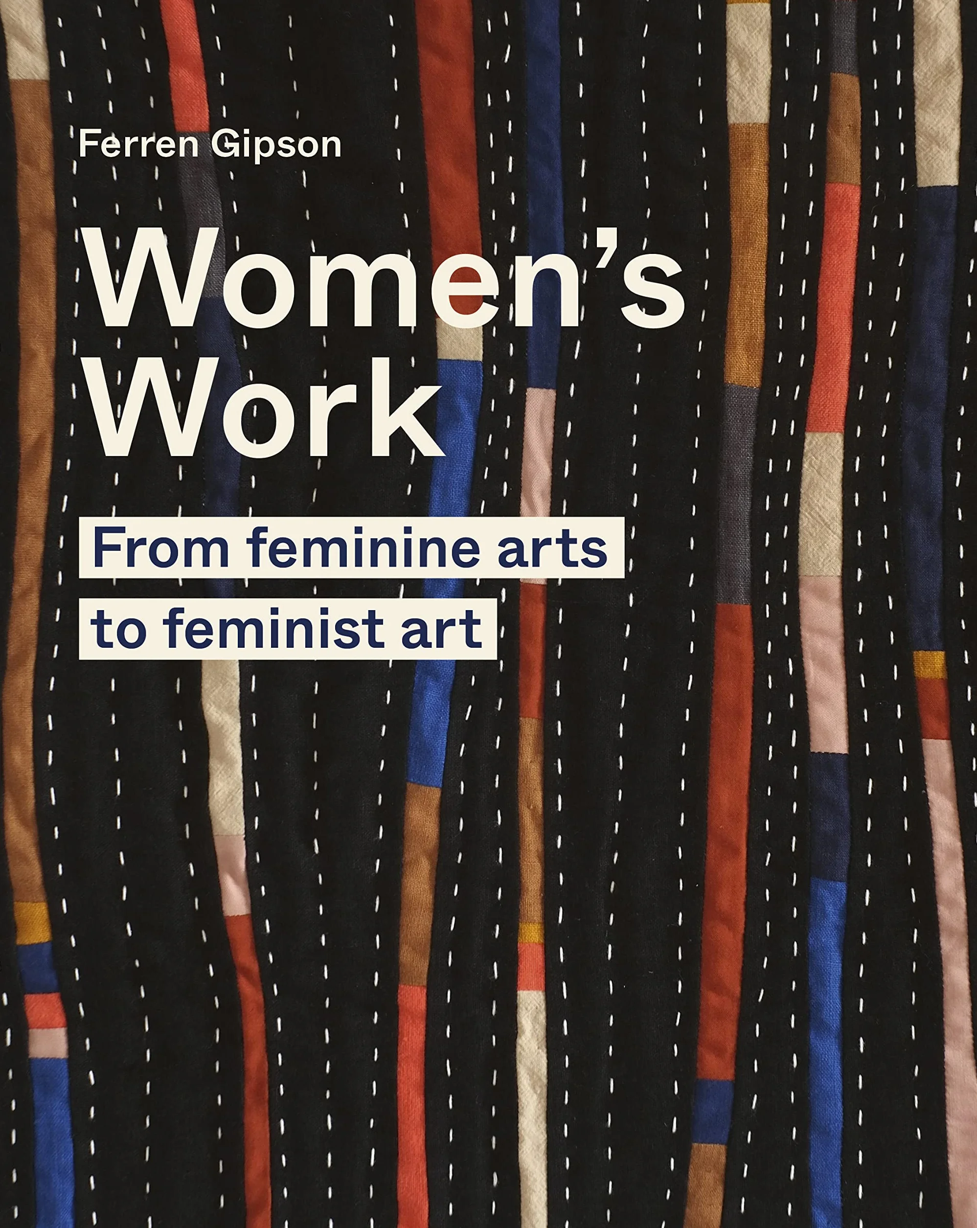 Womens Work: From Feminine Art to Feminist Art