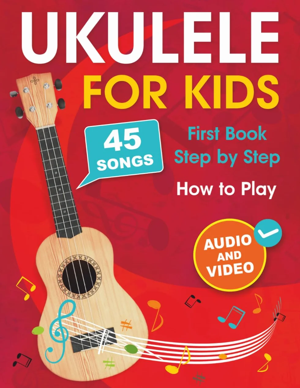 Ukulele for Kids: How to Play the Ukulele with 45 Songs. First Book + Audio and Video