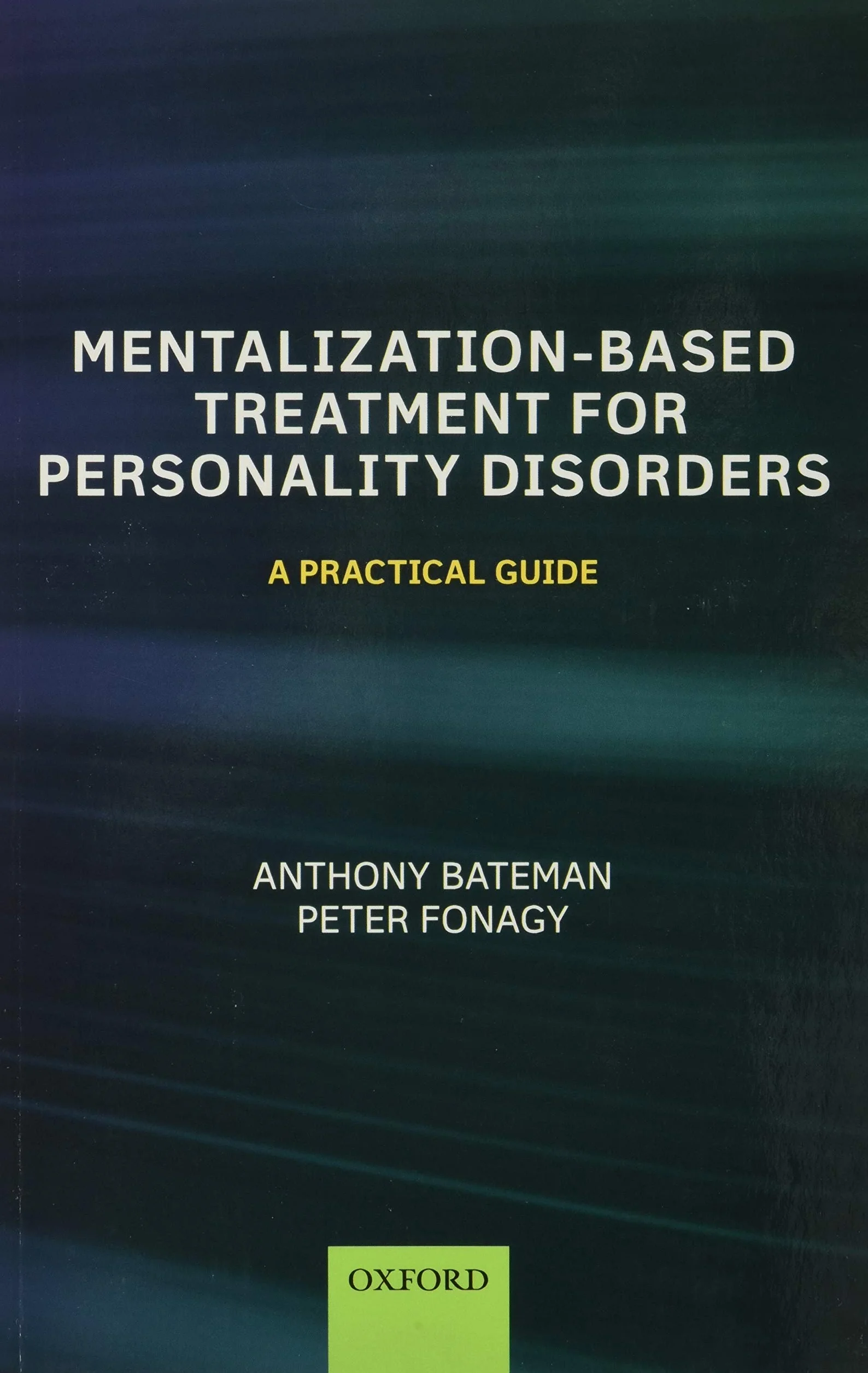 Mentalization Based Treatment for Personality Disorders: A Practical Guide