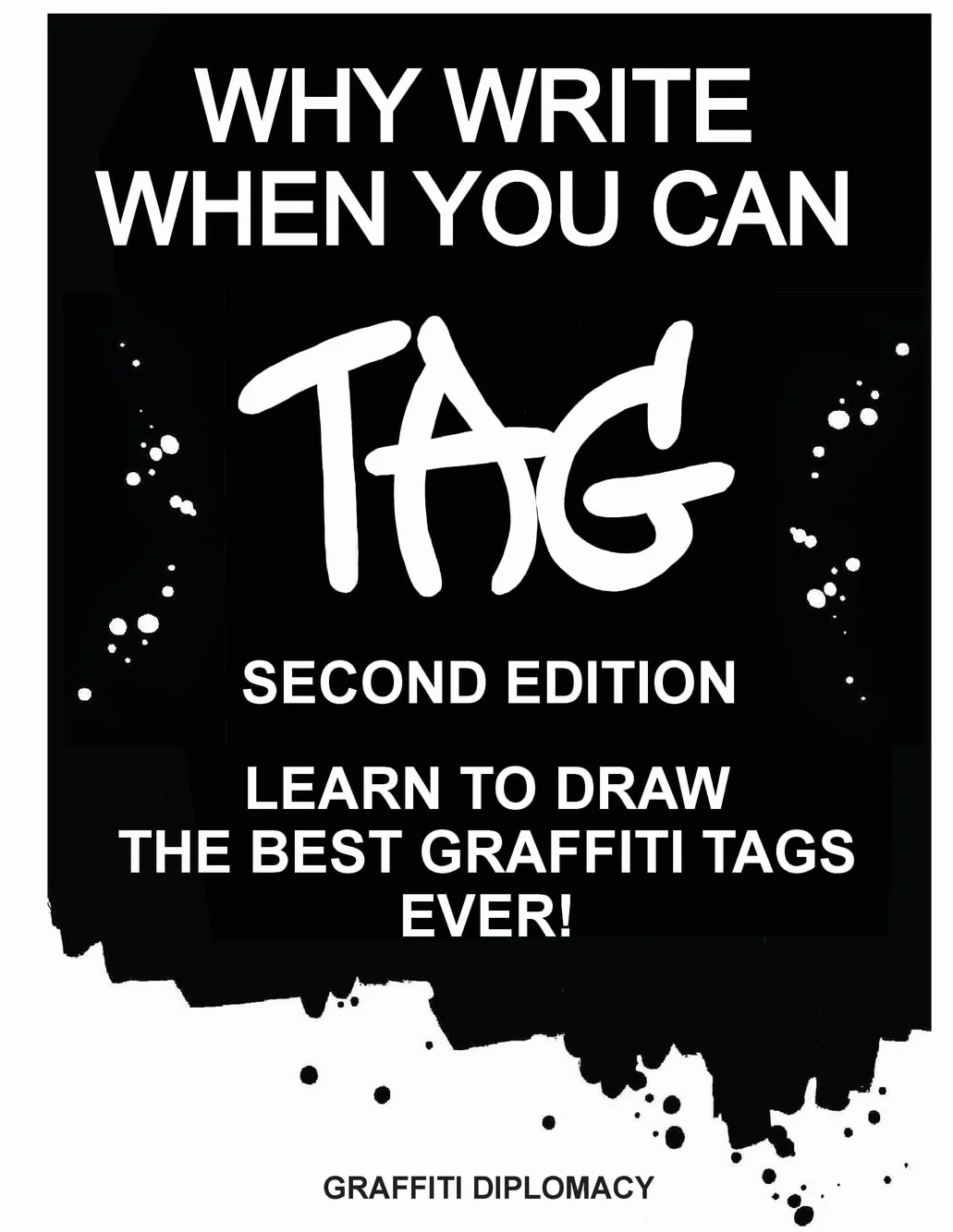 Why Write When You Can Tag: Second Edition: Learn To Draw The Best Graffiti Tags Ever!