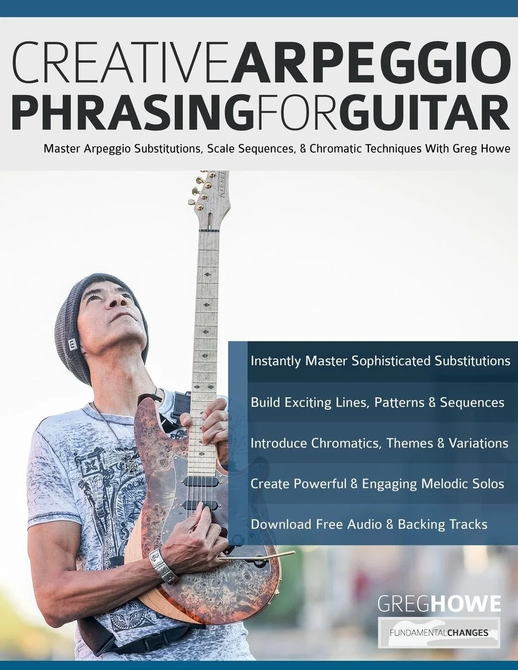 Creative Arpeggio Phrasing for Guitar: Master Arpeggio Substitutions, Scale Sequences, & Chromatic Techniques With Greg Howe