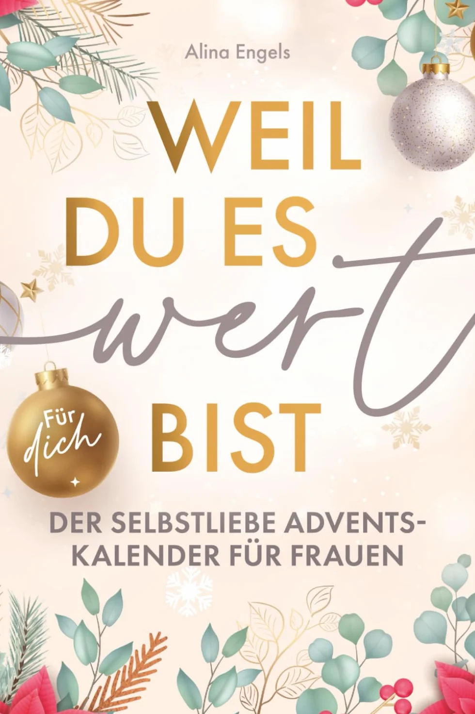 Weil du es wert bist | Der Selbstliebe Adventskalender für Frauen | 24 Tage nur für dich: Mit stärkenden Achtsamkeitsübungen für mehr Gelassenheit, Selbstvertrauen und Lebensfreude.