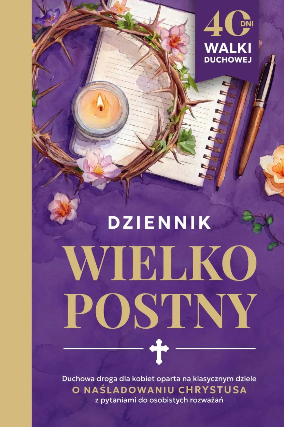 Dziennik Wielkopostny: 40 dni walki duchowej dla kobiet