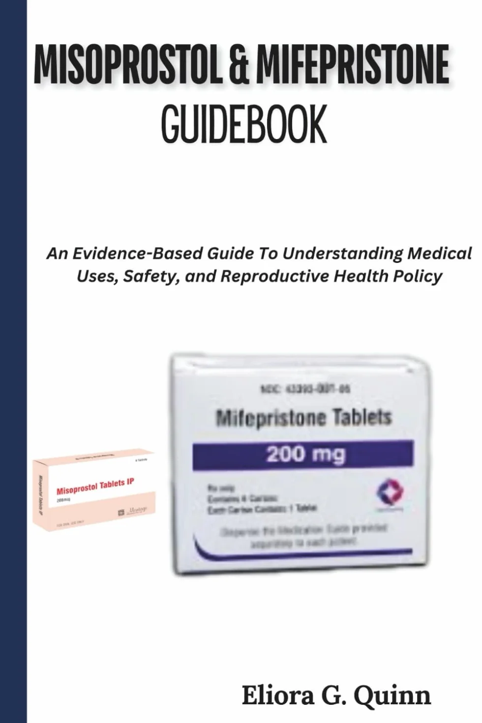 Misoprostol & Mifepristone Guidebook: An Evidence-Based Guide To Understanding Medical Uses, Safety, and Reproductive Health Policy