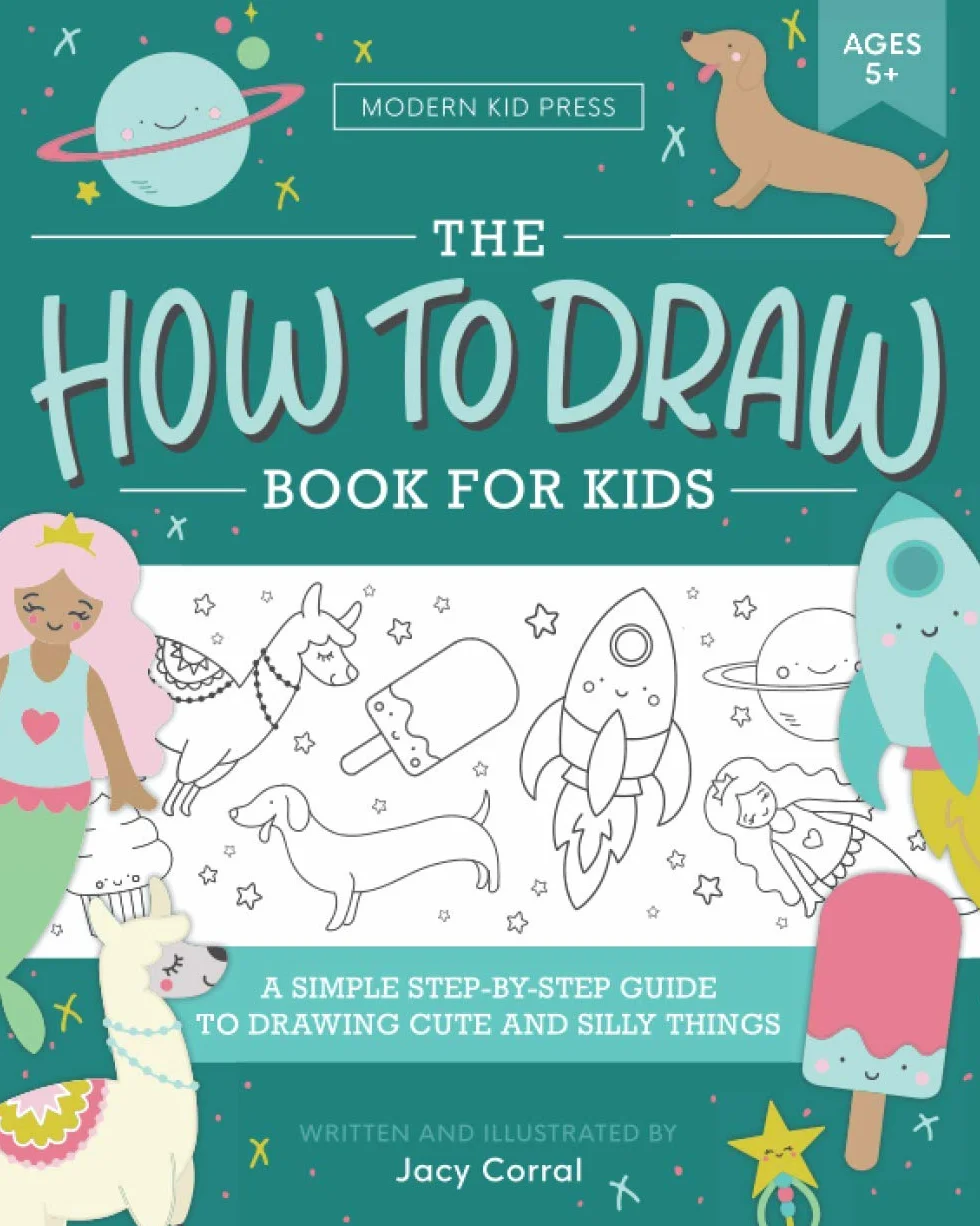 The How to Draw Book for Kids: A Simple Step-by-Step Guide to Drawing Cute and Silly Things