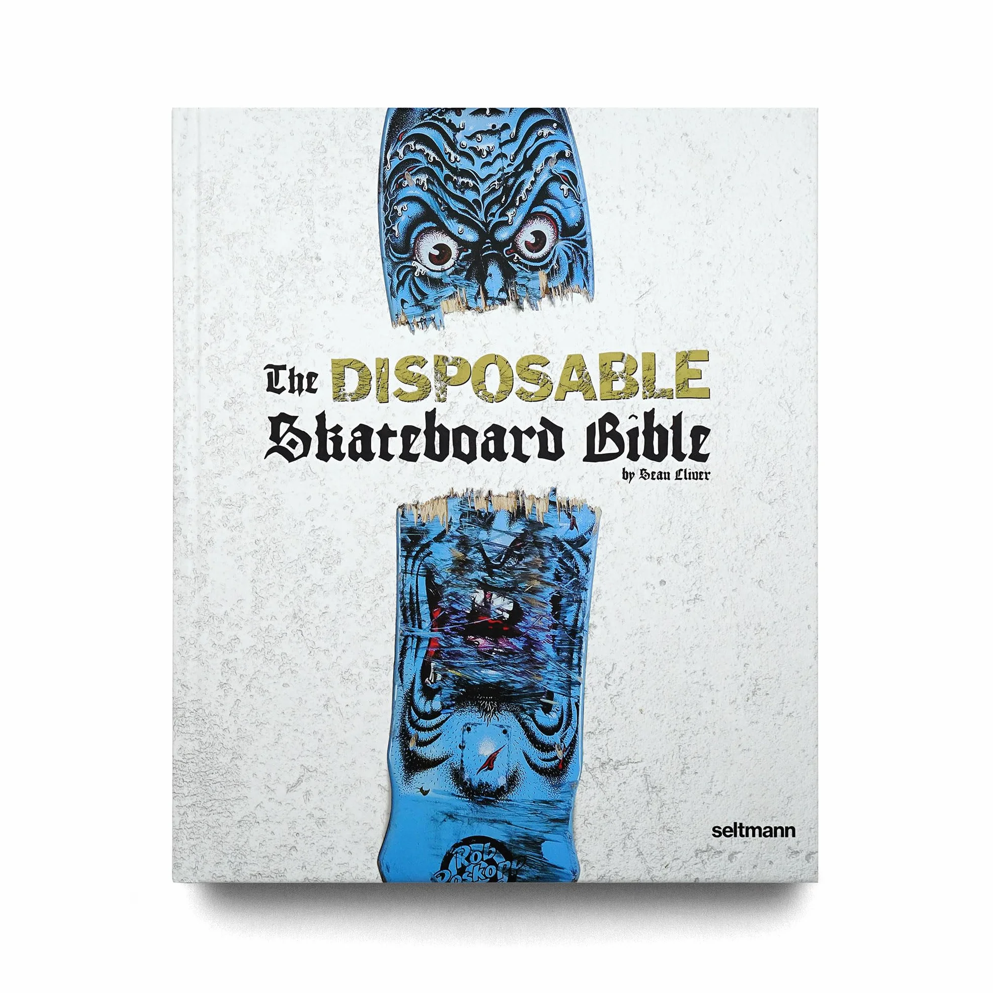 The Disposable Skateboard Bible: By Sean Cliver