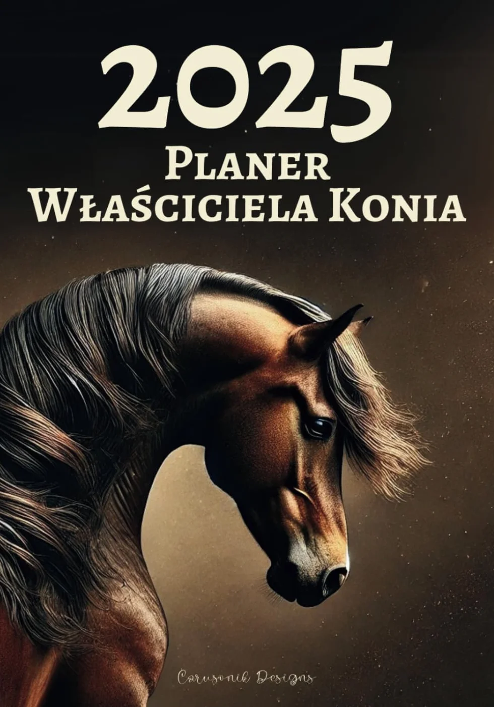2025 Planer Właściciela Konia: Dziennik i Kalendarz do Opieki nad Twoim Koniem i do Zapisu Jego Treningów