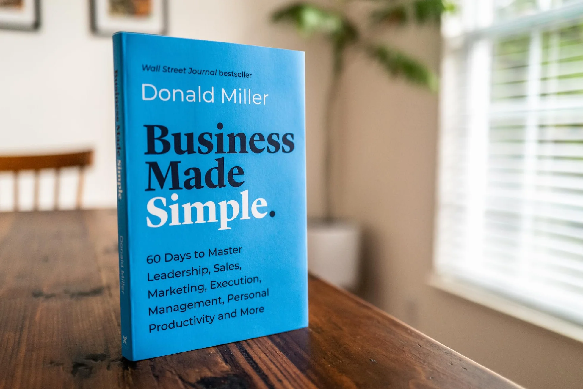 Business Made Simple: 60 Days to Master Leadership, Sales, Marketing, Execution, Management, Personal Productivity and More