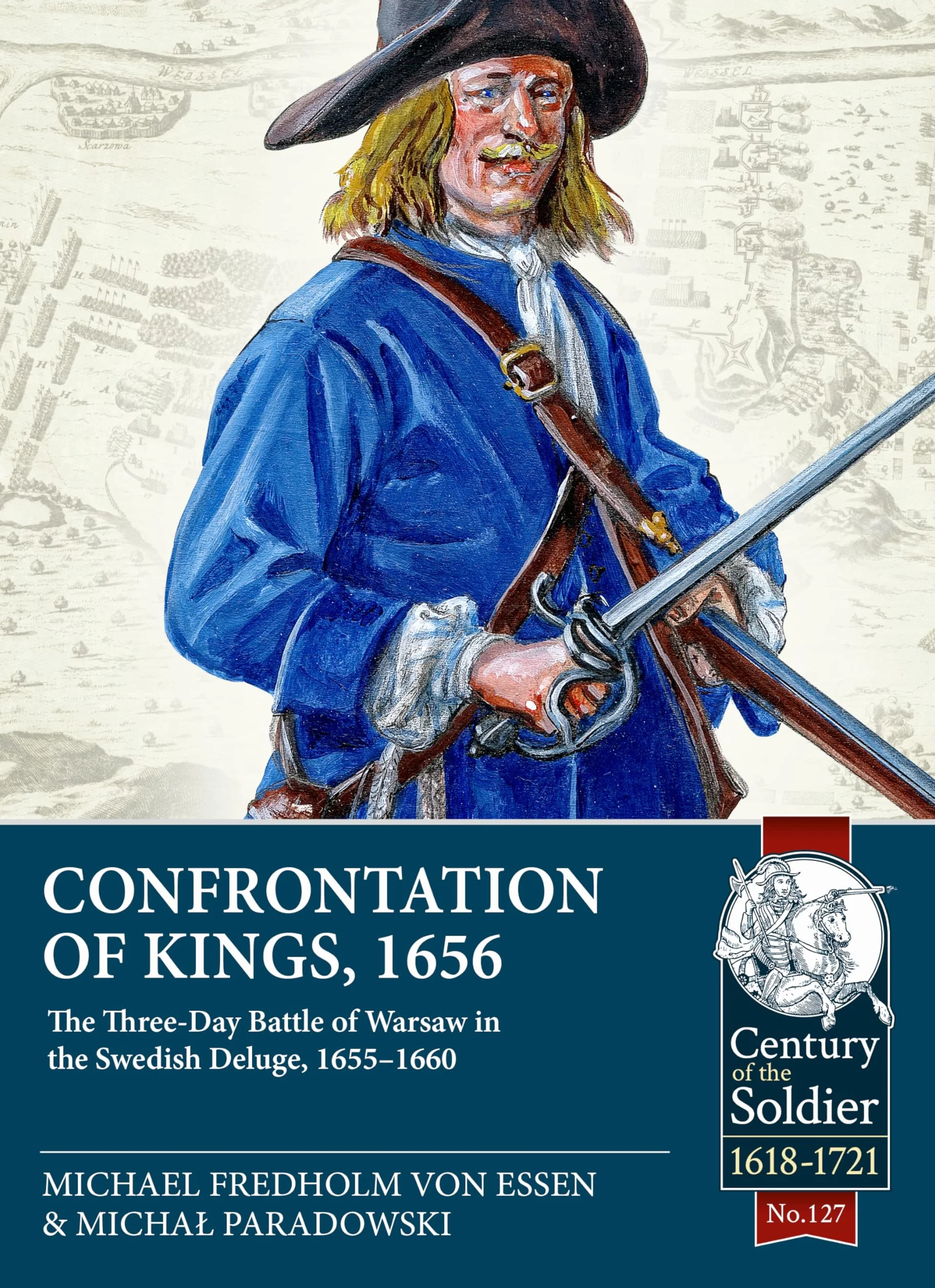 Confrontation of Kings, 1656: The Three-Day Battle of Warsaw in the Swedish Deluge, 1655-1660: 127