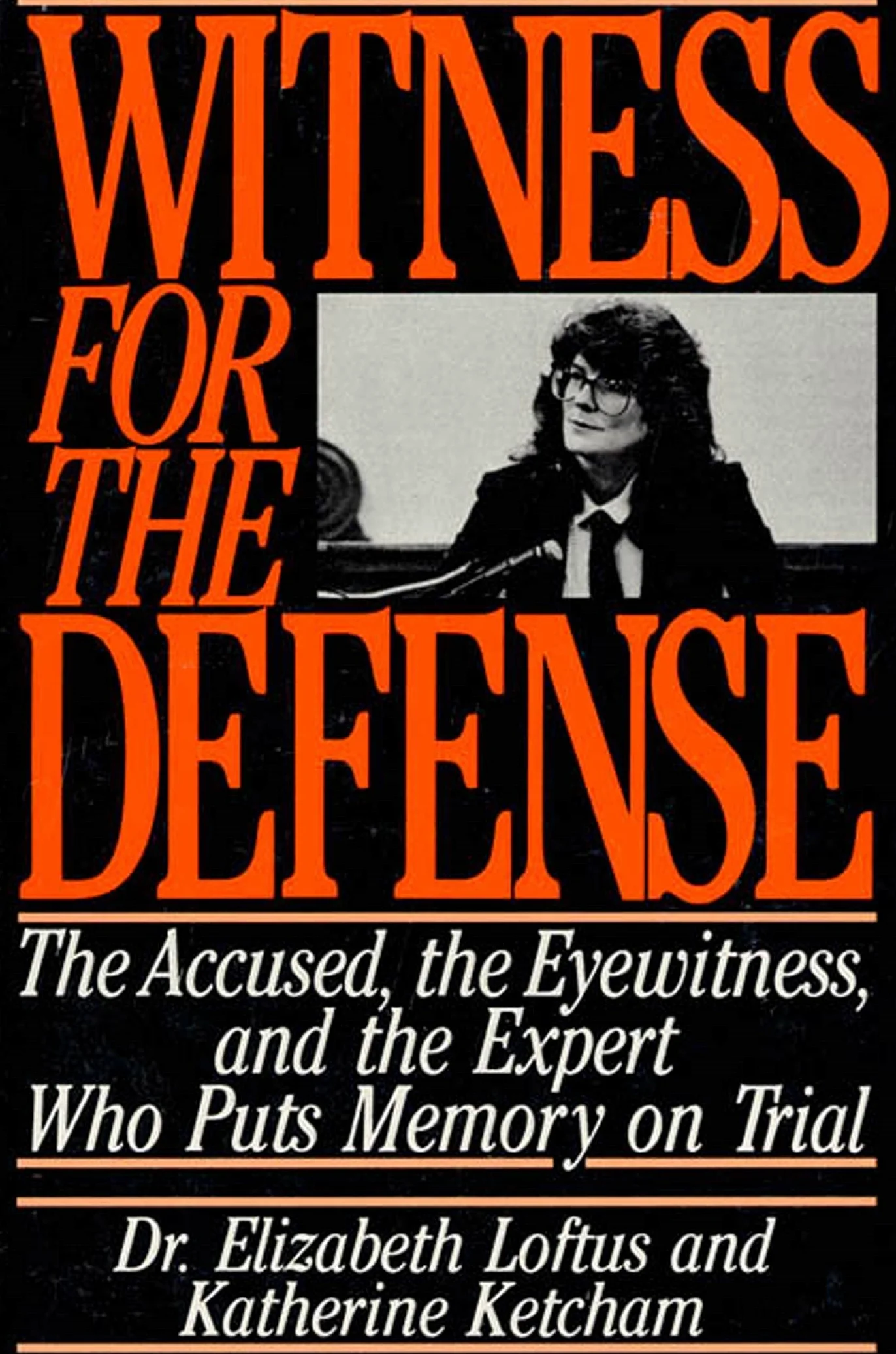 Witness for the Defense: The Accused, the Eyewitness, and the Expert Who Puts Memory on Trial