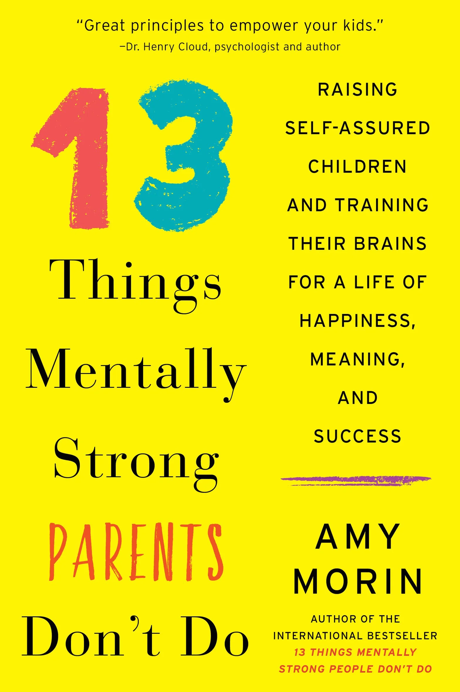 13 Things Mentally Strong Parents Don't Do: Raising Self-Assured Children and Training Their Brains for a Life of Happiness, Meaning, and Success
