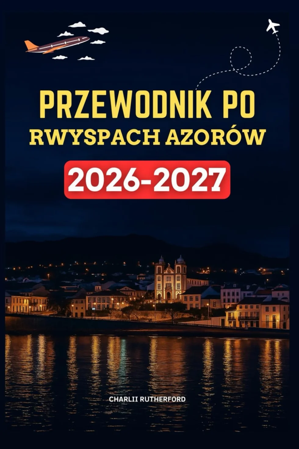 PRZEWODNIK PO WYSPACH AZORÓW 2026-2027
